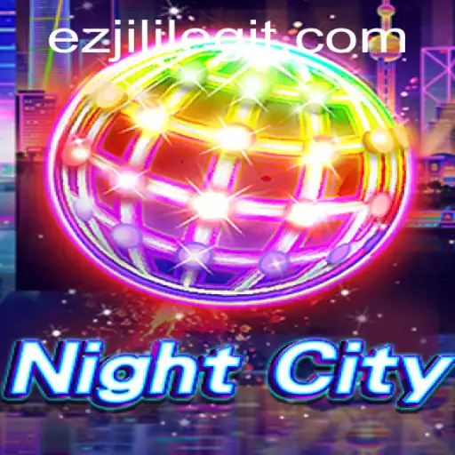 Welcome to NightCity: Immerse Yourself in the Exciting World of EZJILI